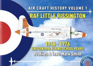 RAF Little Rissington 1946 - 1976: Air Craft History Volume 1: The Central Flying School Years
