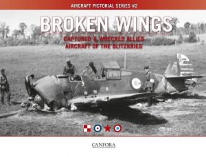 Broken Wings: Captured and Wrecked Aircraft of the Blitzkrieg