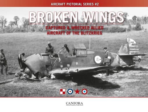 Broken Wings: Captured and Wrecked Aircraft of the Blitzkrieg