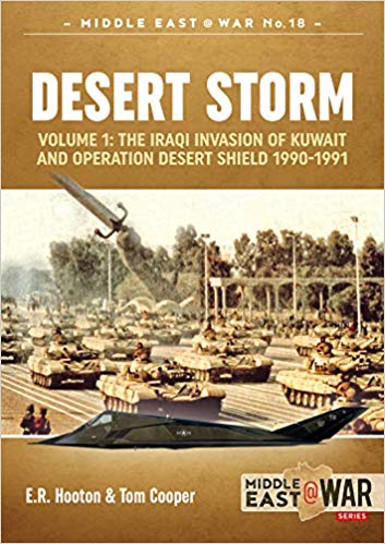 Desert Storm: Volume 1: The Iraqi Invasion of Kuwait & Operation Desert Shield 1990-1991 (Middle East@War)
