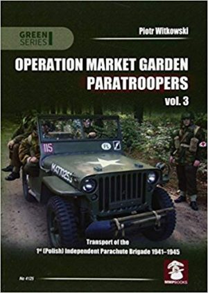 Operation Market Garden Paratroopers: Transport of the 1st Polish Independent Parachute Brigade 1941-1945 Volume 3