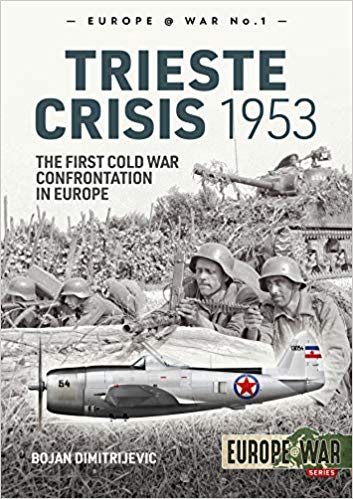 The Trieste Crisis 1953: The First Cold War Confrontation in Europe (Europe@War)