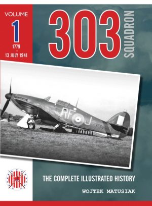 303 Squadron – The Complete Illustrated History Volume One