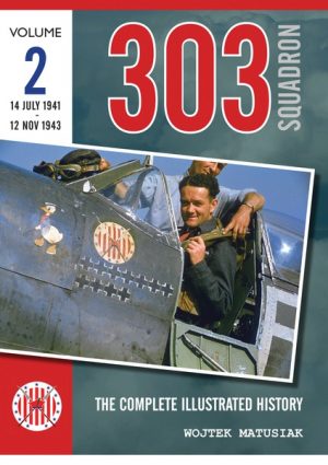 303 Squadron – The Complete Illustrated History Volume Two