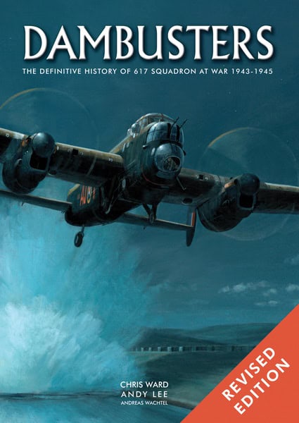 Dambusters The Definitve History of 617 Squadron at War 1943-1945