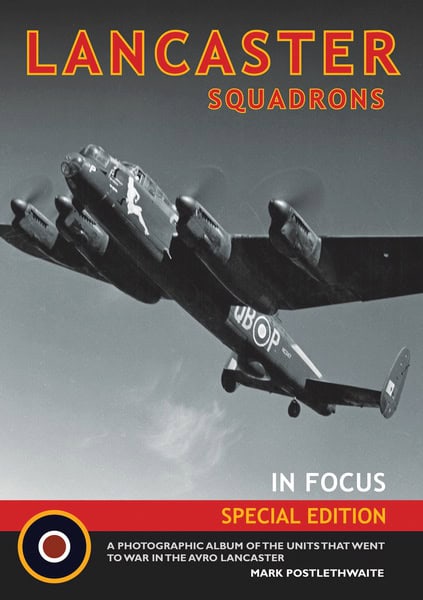 Lancaster Squadrons in Focus SPECIAL EDITION