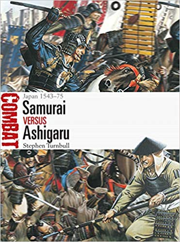 Samurai vs Ashigaru: Japan 1543–75 (Combat 45)