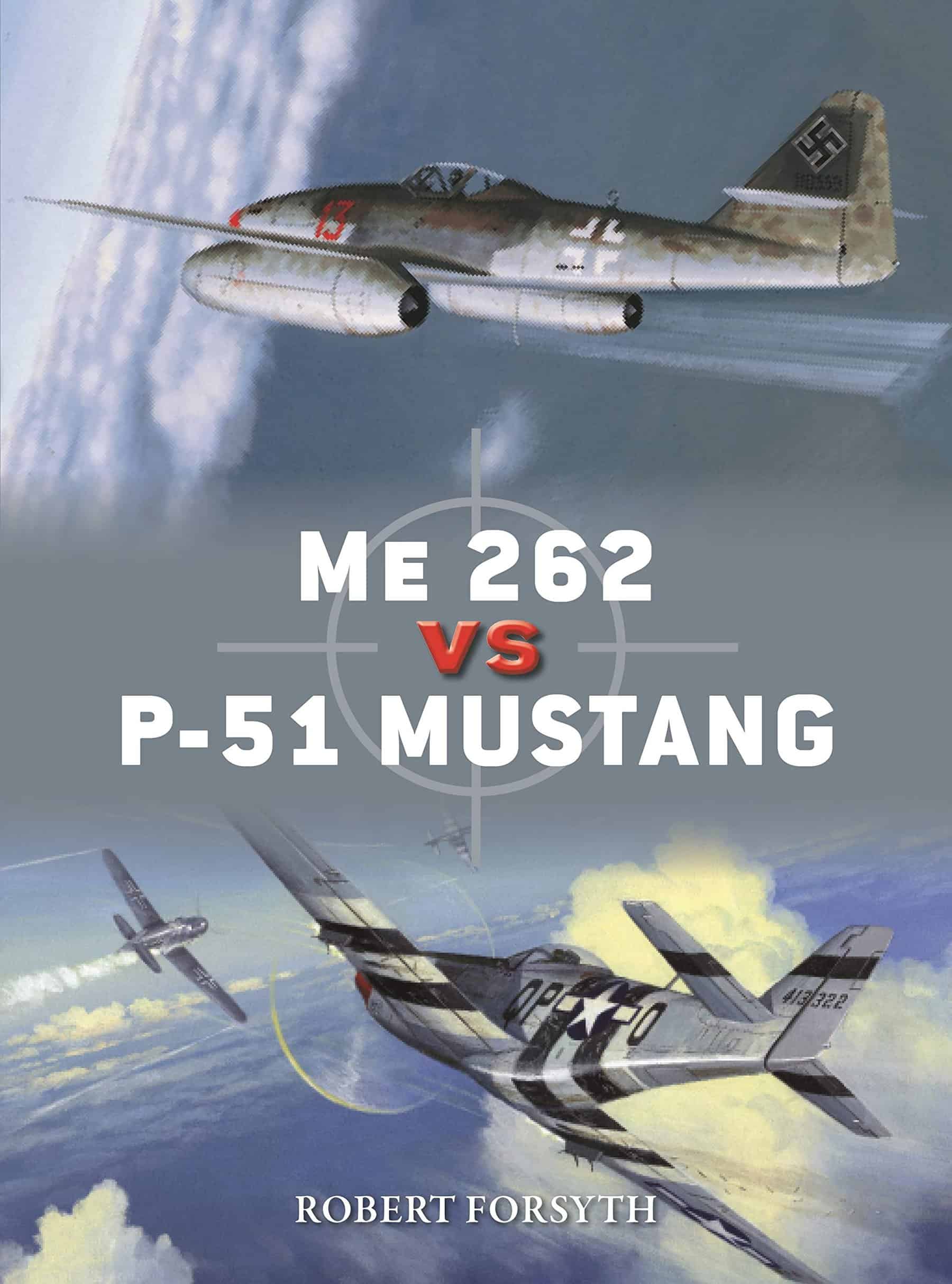 Me 262 vs P-51 Mustang: Europe 1944–45 ( Duel 100 )
