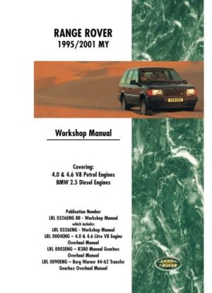 Range Rover 1995/2001 MY Workshop Manual: Covering: 4.0 & 4.6 V8 Petrol Engines Bmw 2.5 Diesel Engines