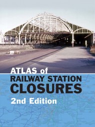 Atlas of Railway Station Closures Second Edition