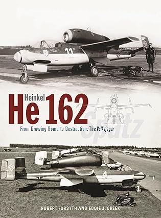 Heinkel He 162: From Drawing Board to Destruction - The Volkjage