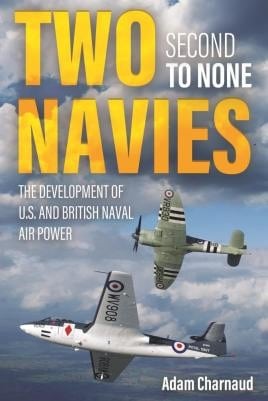 Two Navies Second to None The Development of U.S. and British Naval Air Power