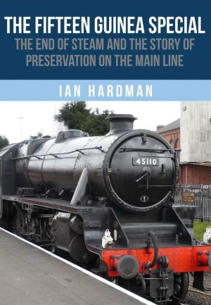 The Fifteen Guinea Special The End of Steam and the Story of Preservation on the Mainline