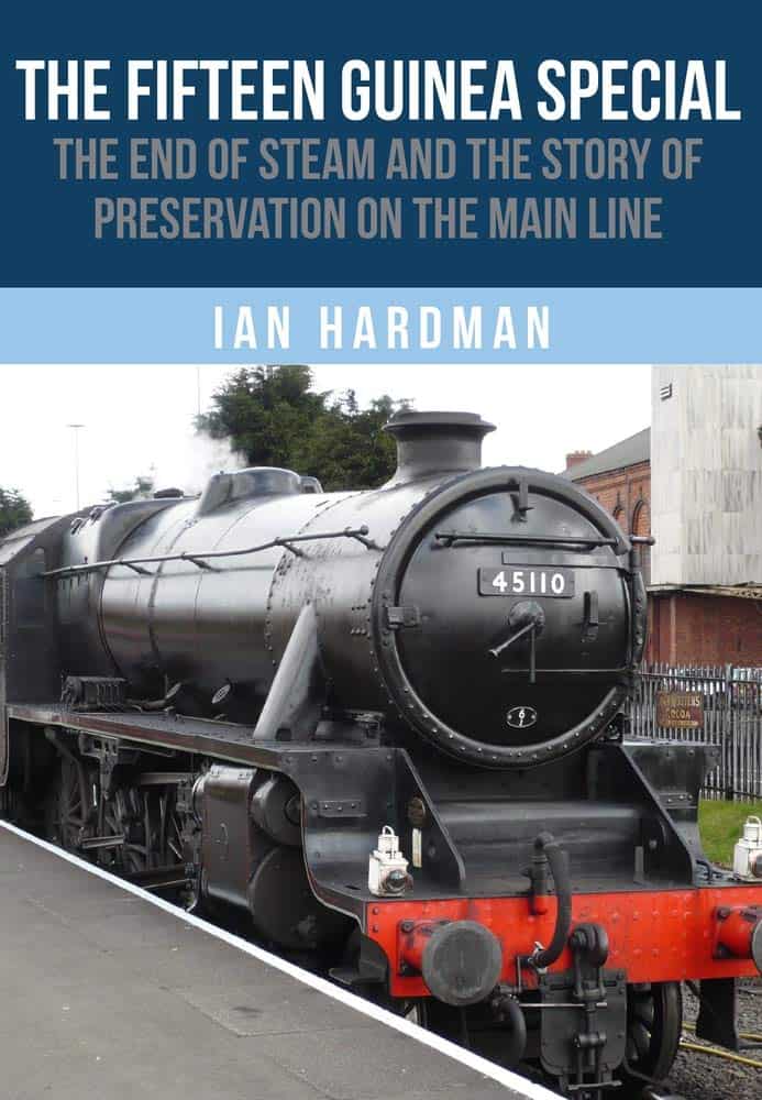 The Fifteen Guinea Special The End of Steam and the Story of Preservation on the Mainline