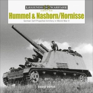 Hummel and Nashorn/Hornisse: German Self-Propelled Artillery in World War II Legends of Warfare