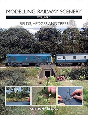 Modelling Railway Scenery Volume 2: Fields, Hedges and Trees