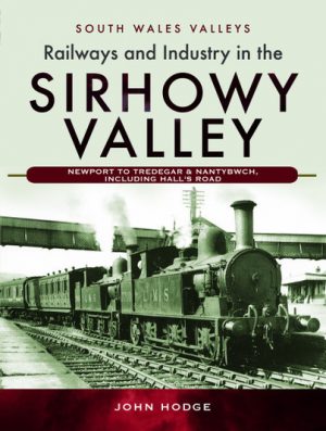 South Wales Valleys Railways and Industry in the Sirhowy Valley