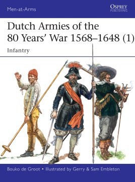 Dutch Armies of the 80 Years’ War 1568–1648 (1) MAA 510