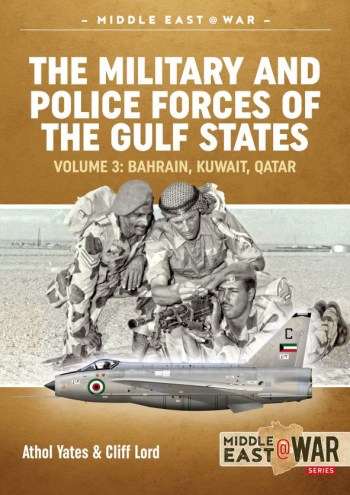 Middle East @ War THE MILITARY AND POLICE FORCES OF THE GULF STATES VOLUME 3