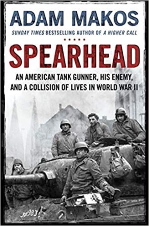 Spearhead: An American Tank Gunner, His Enemy and a Collision of Lives in World War II
