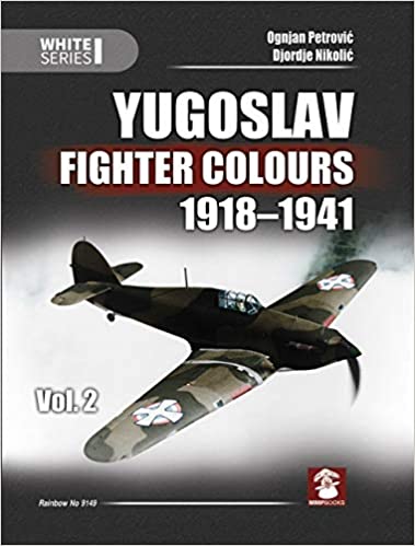 Yugoslav Fighter Colours 1918-1941 Volume 2 White Series