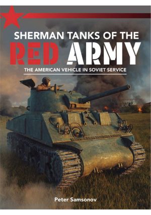 Sherman Tanks of the Red Army: The American vehicle in Soviet service