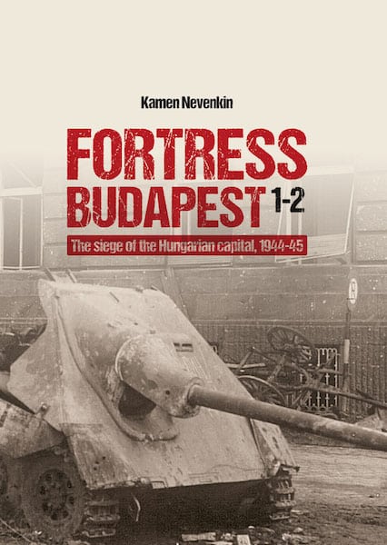 Fortress Budapest: The Siege of the Hungarian Capital 1944-45