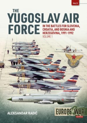 The Yugoslav Air Force in the Battles for Slovenia, Croatia and Bosnia and Herzegovina Vol 1