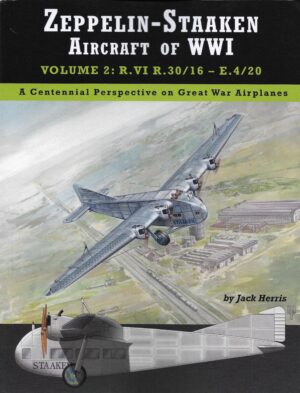 Zeppelin-Staaken Aircraft of WWI: Volume 2: R.VI R.30/16 – E.4/20