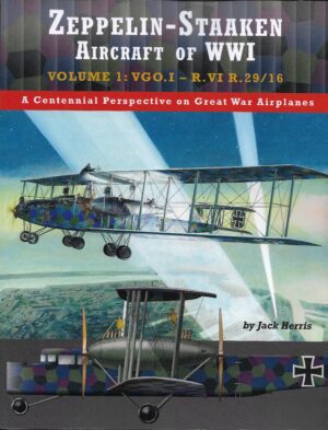 Zeppelin-Staaken Aircraft of WWI: Volume 1: VGO.I – R.VI R.29/16