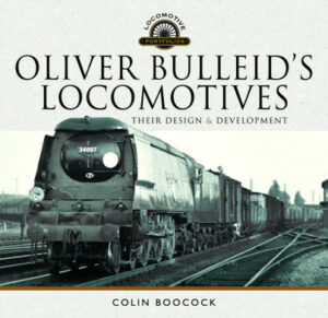 Oliver Bulleid's Locomotives Their Design and Development