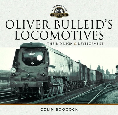 Oliver Bulleid's Locomotives Their Design and Development