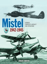 Mistel German Composite Aircraft and Operations 1942-1945