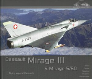 Aircraft in Detail 13. Dassault Mirage III and Mirage 5/50