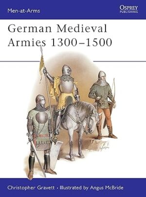 Men at Arms 166 German Medieval Armies 1300-1500