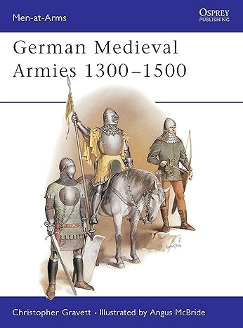 Men at Arms 166 German Medieval Armies 1300-1500