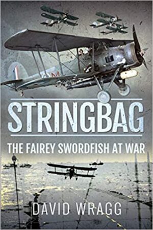 Stringbag. The Fairey Swordfish at War