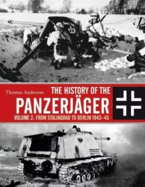 The History of the Panzerjäger VOLUME 2: FROM STALINGRAD TO BERLIN 1943–45