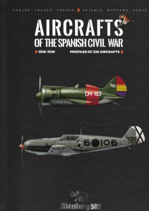 Aircraft of the Spanish Civil War 1936-1939.Profiles of 226 Aircraft