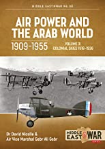 Middle East Number 30. Air Power and the Arab World 1909-1955 Volume 3