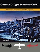 German G-Type Bombers of WWI: A Centennial Perspective on Great War Airplanes: Volume 14 (Great War Aviation Centennial Series)