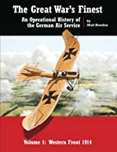 The Great War's Finest: An Operational History of the German Air Service: Volume 1