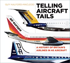 Telling Aircraft Tails. A History of Britain's Airlines in 40 Aircraft