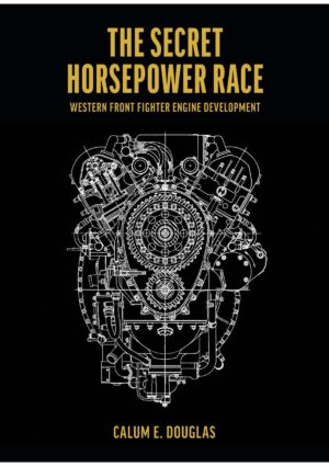 The Secret Horsepower Race. Western Front Engine Development Merlin. Signed Limited Edition