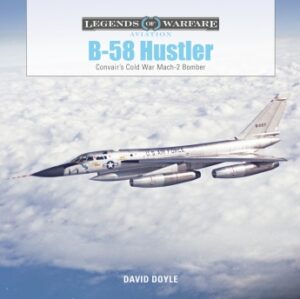 B-58 Hustler.Convair's Cold War Mach 2 Bomber