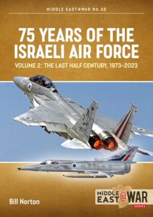 75 Years of the Israeli Air Force Volume 2. The Last Half Century 1973-2023