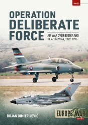 Operation Deliberate Force. Air War Over Bosnia and Herzegovina 1992-1995