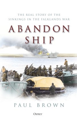 Abandon Ship. The Real Story of the Sinkings in the Falklands War