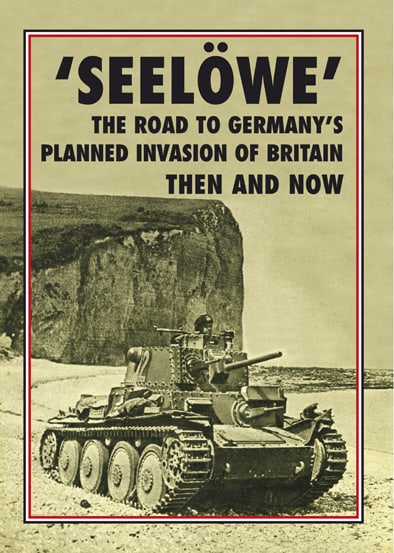 'SEELÖWE' — The Road to Germany's planned Invasion of Britain Then and Now