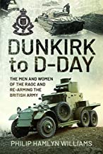 Dunkirk to D-Day. The Men and Women of the RAOC and  Re-Arming the British Army